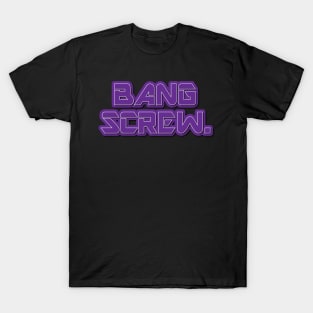 Bang Screw T-Shirt